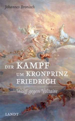 Der Kampf um Kronprinz Friedrich de Johannes Bronisch