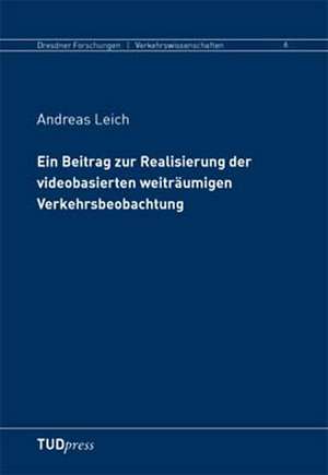 Ein Beitrag zur Realisierung der videobasierten weiträumigen Verkehrsbeobachtung de Andreas Leicht