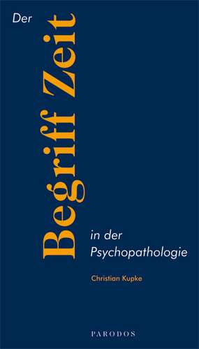 Der Begriff Zeit in der Psychopathologie de Christian Kupke