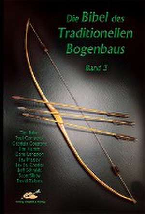 Die Bibel des traditionellen Bogenbaus / Die Bibel des traditionellen Bogenbaus, Band 3 - Softcover de Tim Baker