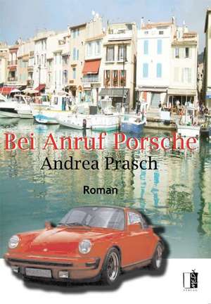 Bei Anruf Porsche de Andrea Prasch