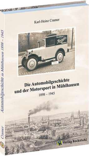 Die Automobilgeschichte und der Motorsport in Mühlhausen 1898 - 1945 de Karl-Heinz Cramer