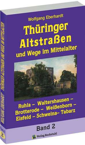 Thüringer Altstraßen und Wege im Mittelalter - Band 2 (von 4) de Wolfgang Eberhardt