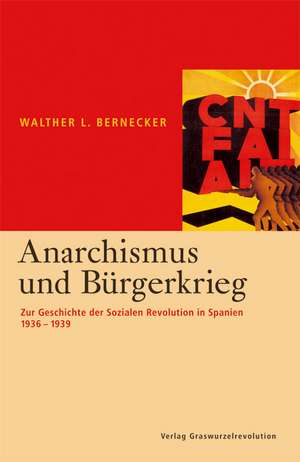 Anarchismus und Bürgerkrieg de Walther L. Bernecker