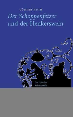 Der Schoppenfetzer und der Henkerswein de Günter Huth