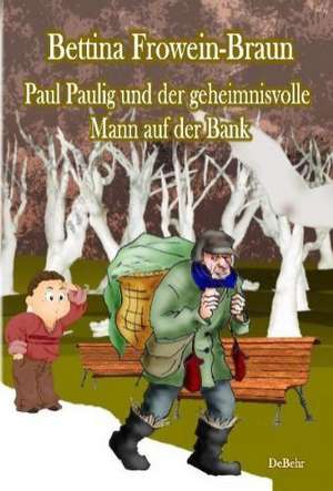 Paul Paulig und der geheimnisvolle Mann auf der Bank de Bettina Frowein-Braun