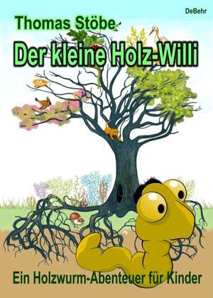 Der kleine Holz-Willi - ein Holzwurm - Abenteuer für Kinder de Thomas Stöbe