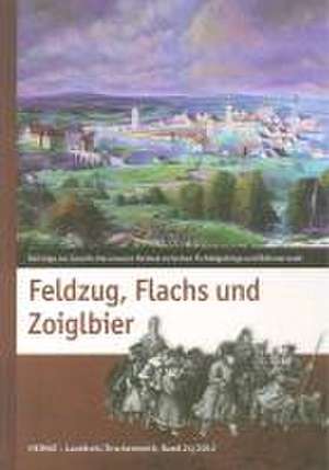 Feldzug, Flachs und Zoiglbier de Bernhard M Baron