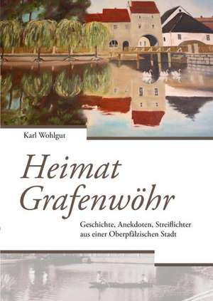 Heimat Grafenwöhr de Karl Wohlgut