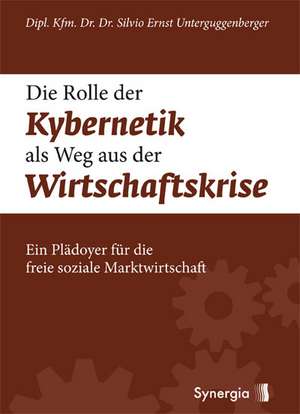 Die Rolle der Kybernetik als Weg aus der Wirtschaftskrise de Silvio Unterguggenberger