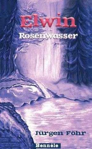 Elwin 03. Rosenwasser de Jürgen Föhr