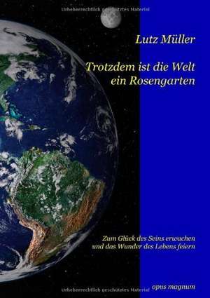 Trotzdem ist die Welt ein Rosengarten de Lutz Müller