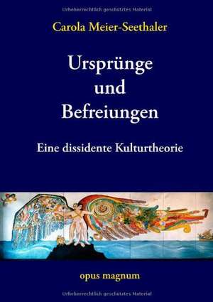 Ursprünge und Befreiungen de Carola Meier-Seethaler