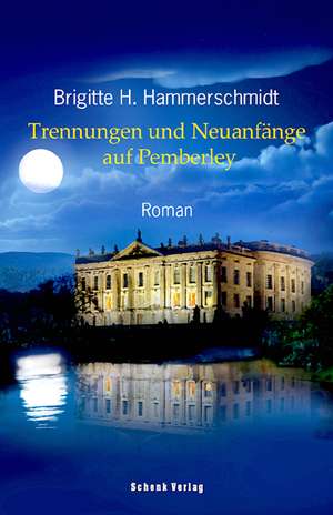 Trennungen und Neuanfänge auf Pemberley de Brigitte H. Hammerschmidt