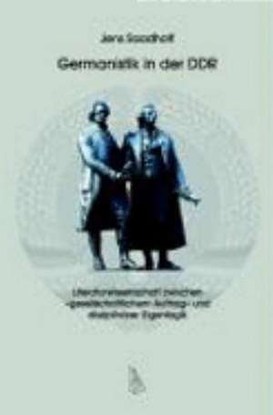 Germanistik in der DDR de Jens Saadhoff