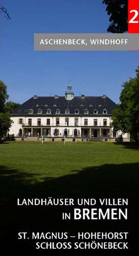 Landhäuser und Villen in Bremen 2: St. Magnus, Schloss Schönebeck, Hohehorst de Nils Aschenbeck