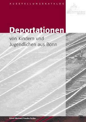 Deportationen von Kindern und Jugendlichen aus Bonn de Astrid Mehmel