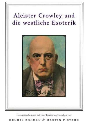 Aleister Crowley und die westliche Esoterik de Henrik Bogdan