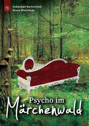 Psycho im Märchenwald de Sebastian Bartoschek