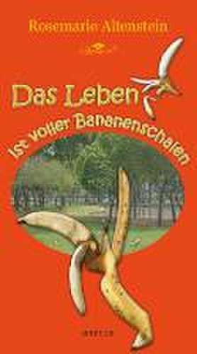 Das Leben ist voller Bananenschalen de Rosemarie Altenstein