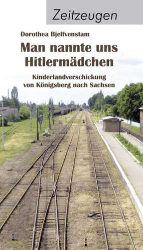 Man nannte uns Hitlermädchen de Dorothea Bjelfvenstam