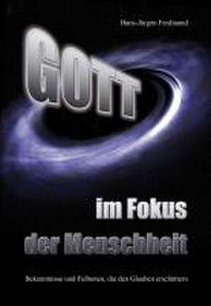 Gott - im Fokus der Menschheit de Hans-Jürgen Ferdinand