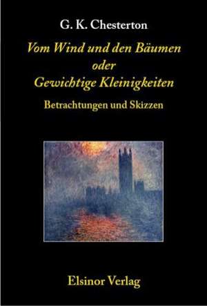 Vom Wind und den Bäumen oder Gewichtige Kleinigkeiten de Gilbert Keith Chesterton