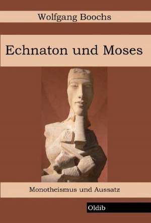 Echnaton und Moses de Wolfgang Boochs