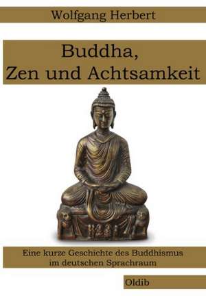 Buddha, Zen und Achtsamkeit de Wolfgang Herbert