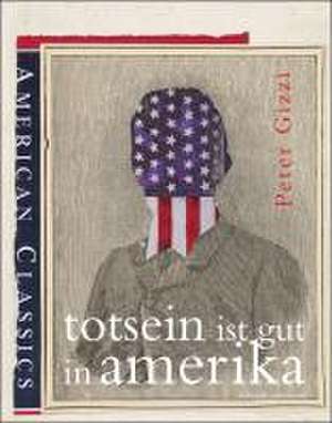 Totsein ist gut in Amerika de Peter Gizzi