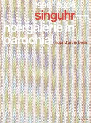 Singuhr 1996-2006: Sound Art in Berlin de Carsten Seiffarth