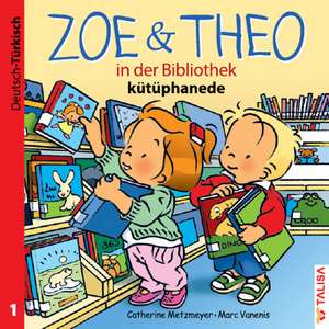 ZOE & THEO in der Bibliothek. Deutsch und Türkisch de Catherine Metzmeyer