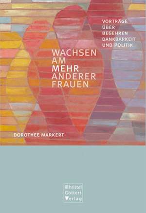 Wachsen am MEHR anderer Frauen de Dorothee Markert