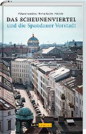 Das Scheunenviertel und die Spandauer Vorstadt de Wolfgang Feyerabend