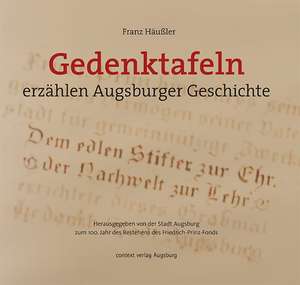 Gedenktafeln erzählen Augsburger Geschichte de Franz Häußler