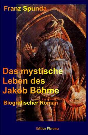 Das mystische Leben des Jakob Böhme de Franz Spunda