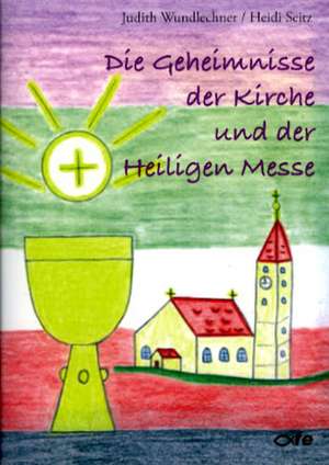 Die Geheimnisse der Kirche und der Heiligen Messe de Judith Wundlechner