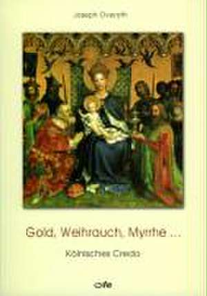 Gold, Weihrauch, Myrrhe de Joseph Overath