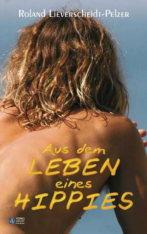 Aus dem Leben eines Hippies de Roland Lieverscheidt-Pelzer