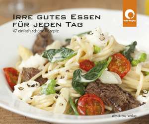 Irre gutes Essen für jeden Tag