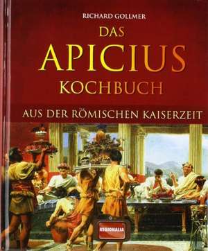 Das Apicius Kochbuch aus der römischen Kaiserzeit de Richard Gollmer