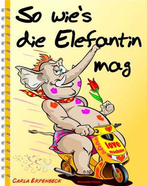 So wie´s die Elefantin mag de Carla Erpenbeck