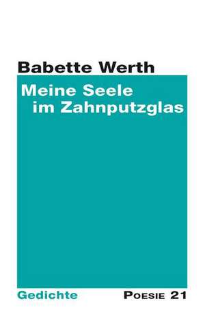 Meine Seele im Zahnputzglas de Babette Werth