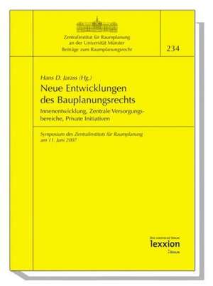 Neue Entwicklungen Des Bauplanungsrechts: Innenentwicklung, Zentrale Versorgungsbereiche, Private Initiativen de Hans D. Jarass