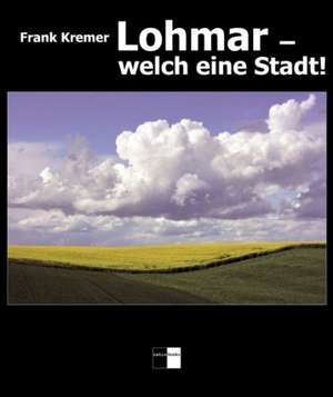 Lohmar  welch eine Stadt! de Frank Kremer