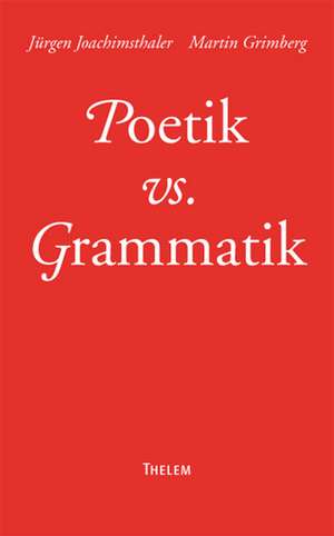 Poetik vs. Grammatik de Jürgen Joachimsthaler