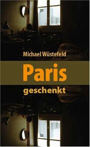 Paris, geschenkt de Michael Wüstefeld