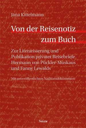 Von der Reisenotiz zum Buch de Jana Kittelmann