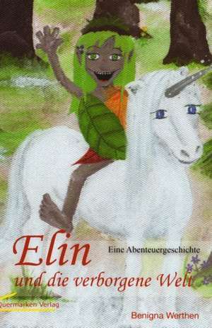 Elin und die verborgene Welt de Benigna Werthen