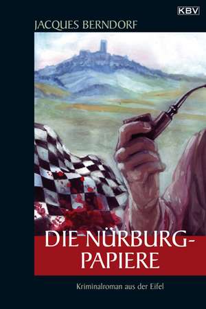 Die Nürburg-Papiere de Jacques Berndorf